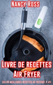 Livre De Recettes Air Fryer - Les 48 Meilleures Recettes De Friteuse À Air.