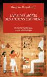 Livre Des Morts Des Anciens Égyptiens ; Un Texte Mystérieux, Sacré Et Initiatique