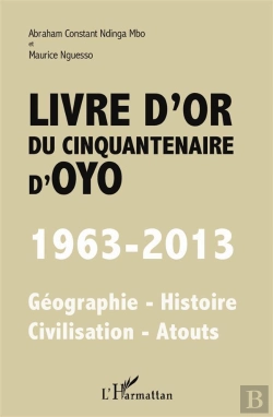 Bertrand.pt - Livre D'Or Du Cinquantenaire D'Oyo ; 1963-2013, Géographie, Histoire, Civilisarion, Atouts