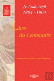 Livre Du Centenaire - Le Code Civil 1804-1904 (1re Édition)