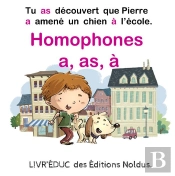 Livr'Éduc : Homophones A, As, À ; Tu As Découvert Que Pierre A Amené Un Chien À L'École ; 4 Pages De Coloriage Incluse