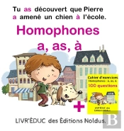 Livr'Éduc : Homophones A, As, À ; Tu As Découvert Que Pierre A Amené Un Chien À L'École ; Cahier D'Exercices, 4 Pages De Coloriage Et 100 Questions