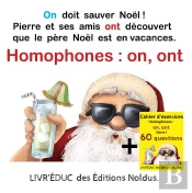 Livr'Éduc : Homophones On, Ont ; On Doit Sauver Noël ; 6 Pages De Coloriage, 60 Questions Et Rappel De La Règle