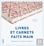 Livres Et Carnets Faits Main ; Inspiration Et Techniques De Réalisation