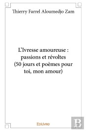 L'Ivresse Amoureuse : Passions Et Révoltes (50 Jours Et Poèmes Pour Toi, Mon Amour)