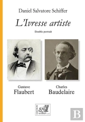 L'Ivresse Artiste : Double Portrait, Gustave Flaubert, Charles Baudelaire