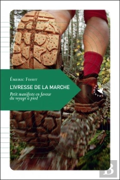 L'Ivresse De La Marche ; Petit Manifeste En Faveur Du Voyage À Pied (Édition 2010)