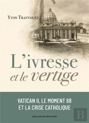 L'Ivresse Et Le Vertige - Vatican Ii, Le Moment 68 Et La Crise Catholique
