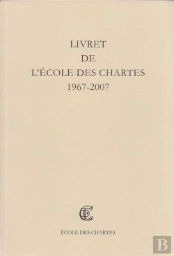 Bertrand.pt - Livret De L'Ecole Des Chartes ; 1967-2007