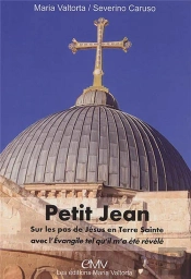 Livret Petit Jean, Manuel Du Pèlerin En Terre Sainte Sur Les Pas Du Christ Avec Maria Valtorta