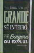 Livro de Notas c/ elástico Fernando Pessoa - Para ser grande sê inteiro, nada teu exagera ou exclui