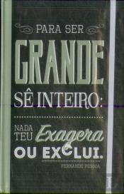 Livro de Notas c/ elástico Fernando Pessoa - Para ser grande sê inteiro, nada teu exagera ou exclui