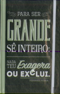 Bertrand.pt - Livro de Notas c/ elástico Fernando Pessoa - Para ser grande sê inteiro, nada teu exagera ou exclui