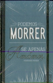 Livro de Notas c/ elástico Fernando Pessoa - Podemos Morrer se Apenas Amámos