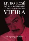 Livro Rosé de Sua Santidade o Camarada Presidente Vieira