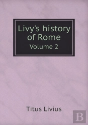 Livy'S History Of Rome Volume 2