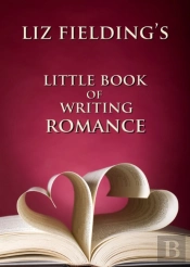 Liz Fielding'S Little Book Of Writing Romance
