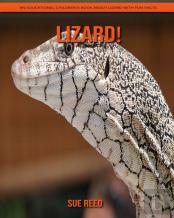 Lizard! An Educational Children'S Book About Lizard With Fun Facts