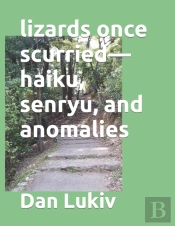 Lizards Once Scurried-Haiku, Senryu, And Anomalies