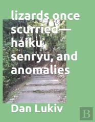 Lizards Once Scurried-Haiku, Senryu, And Anomalies