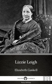 Lizzie Leigh By Elizabeth Gaskell - Delphi Classics (Illustrated)