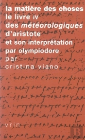 Lla Matière Des Choses, Le Livre Iv ; Des Météorologiques D'Aristote Et Son Interprétation Par Olympiodore