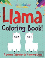 Llama Coloring Book! A Unique Collection Of Coloring Pages