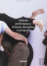 Llamalo Performance Historia Disciplina Y Recepcion
