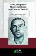 ''Llamo A Los Poetas''. Miguel Hernandez Y Sus Maestros Literarios