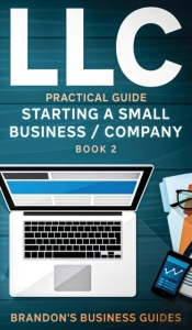 Llc Practical Guide (Starting A Small Business / Company Book 2)