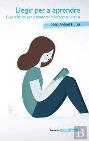 Llegir Per A Aprendre. Guia Pràctica Per A Fomentar La Lectura A L'Escola