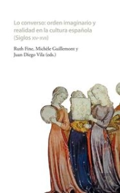 Lo Converso: Orden Imaginario Y Realidad En La Cultura Española (Siglos Xiv-Xvii)