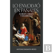 Lo Envolvio En Pañales. El Belen Origen Y Desarrollo