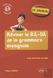 Lo Esencial ; Réviser Le B.A.-Ba De La Grammaire Espagnole