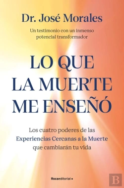 Bertrand.pt - Lo Que La Muerte Me Enseñó. Los Cuatro Poderes De Las Ecm Que Sanarán Tu Vida