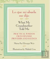 Lo Que Mi Abuela Me Dijo / What My Grandmother Told Me