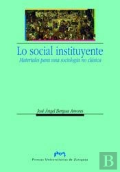 Lo Social Instituyente. Materiales Para Una Sociología No Clásica