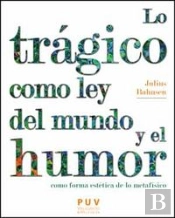 Lo Trágico Como Ley Del Mundo Y El Humor Como Forma Estética De Lo Metafísico