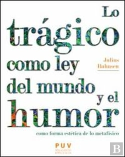 Bertrand.pt - Lo Trágico Como Ley Del Mundo Y El Humor Como Forma Estética De Lo Metafísico