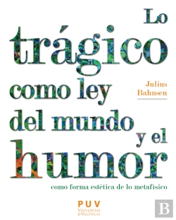 Bertrand.pt - Lo Trágico Como Ley Del Mundo Y El Humor Como Forma Estética De Lo Metafísico