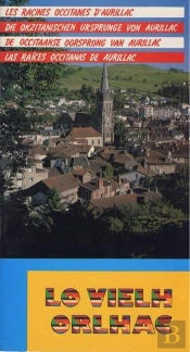 Lo Vielh Orlhac ; Les Racines Occitanes D'Aurillac