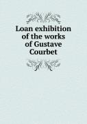 Loan Exhibition Of The Works Of Gustave Courbet