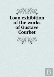 Loan Exhibition Of The Works Of Gustave Courbet