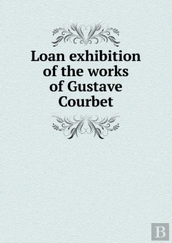 Bertrand.pt - Loan Exhibition Of The Works Of Gustave Courbet