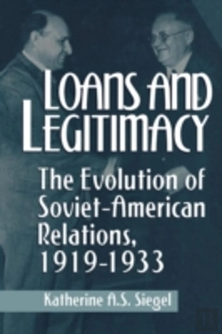 Bertrand.pt - Loans And Legitimacy: The Evolution Of Soviet-American Relations, 1919-1933