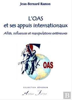 Bertrand.pt - L'Oas Et Ses Appuis Internationaux ; Alliés, Influences Et Manipulations Extérieures