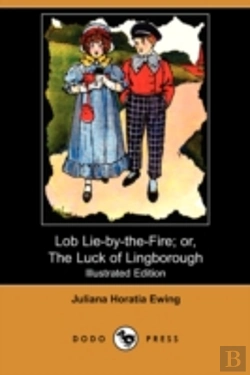 Bertrand.pt - Lob Lie-By-The-Fire; Or, The Luck Of Lingborough (Illustrated Edition) (Dodo Press)