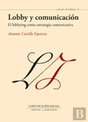 Lobby Y Comunicación: El Lobbying Como Estrategia Comunicativa