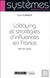 Lobbying Et Stratégies D'Influence, Xviiie-Xxie Siècles