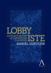 Lobbyiste : Révélations Sur Le Labyrinthe Européen